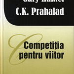 Competitia pentru viitor - Gary Hamel, Meteor Publishing