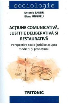 Actiune comunicativa, justitie deliberativa si restaurativa ANTONIO SANDU
