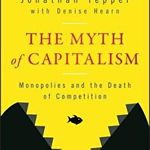 The Myth Of Capitalism: Monopolies And The Death Of Competition - Jonathan Tepper