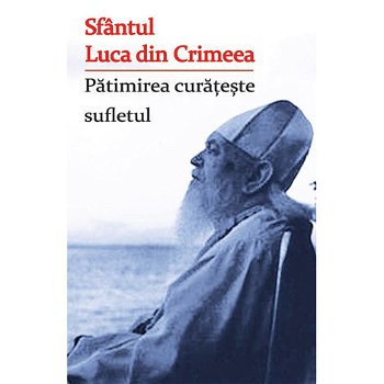 Pătimirea curățește sufletul - Paperback brosat - sf. Luca al Crimeei - Ortodoxia, 