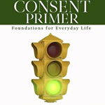 The Consent Primer: Foundations for Everyday Life - Sar Surmick, Sar Surmick