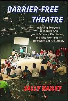 Barrier-Free Theatre: Including Everyone in Theatre Arts -- In Schools, Recreation, and Arts Programs -- Regardless of (Dis)Ability