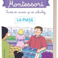 Povestile mele Montessori. Invat sa numar si sa calculez: La piata, Didactica Publishing House