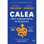 Calea catre independenta ta financiara - Peter Mallouk, Tony Robbins