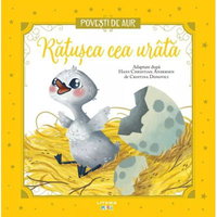 Ratusca cea urata. Povesti de Aur - Hans Christian Andersen, Hans Christian Andersen
