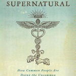 Becoming Supernatural: How Common People Are Doing the Uncommon