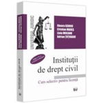 Institutii De Drept Civil. Curs Selectiv Pentru Licenta Ed.4 - Ilioara Genoiu, Cristian Mares, Livia Mocanu, Adrian Tutuianu