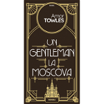 Un gentleman la Moscova - Amor Towles