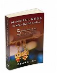 Mindfulness in relatia de cuplu: 5 chei practice pentru a ne maturiza in relatii si a dezvolta prezenta si iubirea constienta, 