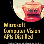Microsoft Computer Vision APIs Distilled : Getting Started with Cognitive Services