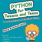 Python for Tweens and Teens (Black & White Edition)
