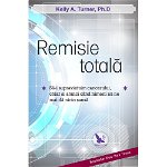 Remisie totală - Paperback brosat - Kelly A. Turner Ph.D - For You, 