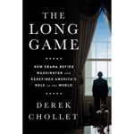 The Long Game: How Obama Defied Washington and Redefined America’s Role in the World