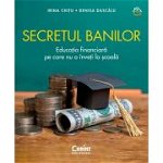 Secretul banilor. Educatia financiara pe care nu o inveti la scoala - Irina Chitu, Denisa Dascalu, Denisa Dascalu