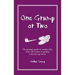 One Grump Or Two The Grumpy Guide To Modern Life From Call Centres To Getting A Decent Cup Of Tea, 