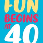 Felicitare - Fun Begins At 40 | Dean Morris Cards, Dean Morris Cards