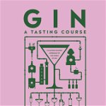 Gin. A Tasting Course - Anthony Gladman