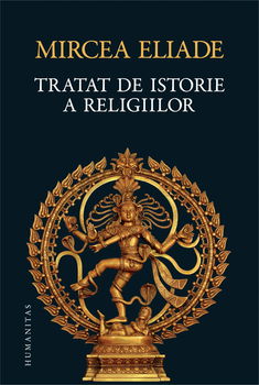 Tratat de istorie a religiilor - Mircea Eliade, Humanitas