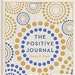 The Positive Journal: 5 Minutes a Day Toward a Happier Life, Hardcover - Nancy F. Clark