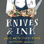 Knives & Ink: Chefs and the Stories Behind Their Tattoos (with Recipes) (& Ink)