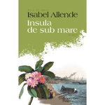 Insula de sub mare - Isabel Allende, Humanitas