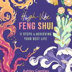 High-Vibe Feng Shui: 11 Steps to Achieving Your Best Life - Ashley Cantley, Ashley Cantley