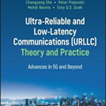 Ultra-Reliable and Low-Latency Communications (URLLC) Theory and Practice. Advances in 5G and Beyond, Hardback - Tony Q. S. Quek