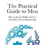 The Practical Guide to Men: How to Spot the Hidden Traits of Good Men and Great Relationships - Shawn T. Smith, Shawn T. Smith