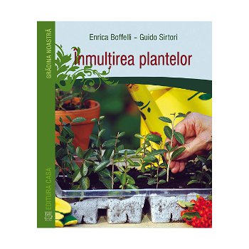 Înmulțirea plantelor - Paperback - Enrica Boffelli, Guido Sirtori - Casa, 