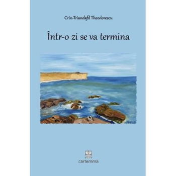 Intr-o zi se va termina - Crin-Trandafil Theodorescu