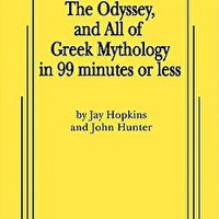 The Iliad, the Odyssey, and All of Greek Mythology in 99 Minutes or Less - Jay Hopkins, Jay Hopkins