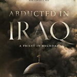 Abducted in Iraq: A Priest in Baghdad