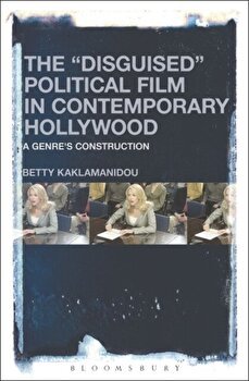 The "Disguised" Political Film in Contemporary Hollywood: A Genre's Construction