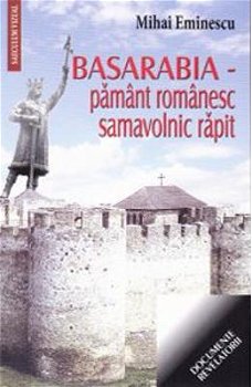 Basarabia - Pamant romanesc, samavolnic rapit - Mihai Eminescu, Mihai Eminescu