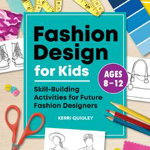 Fashion Design for Kids: Skill-Building Activities for Future Fashion Designers