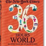 NYT. 36 Hours. World. 150 Cities from Abu Dhabi to Zurich, Barbara Ireland