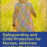 Safeguarding and Child Protection for Nurses, Midwives and H