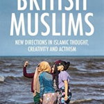 British Muslims. New Directions in Islamic Thought, Creativity and Activism, Paperback - Sadek Hamid