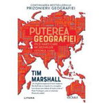 Puterea geografiei. Zece harti care ne dezvaluie viitorul lumii - Tim Marshall, 