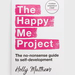 Bloomsbury Publishing PLC carte The Happy Me Project: The No-nonsense Guide To Self-development, Holly Matthews, Bloomsbury Publishing PLC