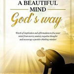 Develop a Beautiful Mind God's Way: Words of Inspiration and Affirmations to Free Your Mind From Worry, Anxiety, Negative Thoughts and Encourage a Pos, Paperback, Eunice Onode
