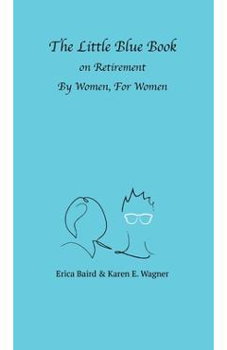 The Little Blue Book On Retirement By Women, For Women, Paperback - Erica Baird