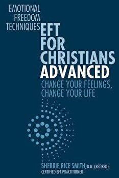Eft for Christians Advanced: Change Your Feelings