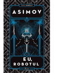 Eu, Robotul. Seria Roboții (Vol. 1) - Hardcover - Isaac Asimov - Paladin, 