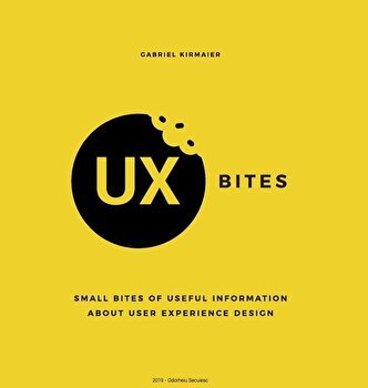 UX Bites - Small bites of information about User Experience Design: A visual presentation of the most important definitions, methods and techniques in, Hardcover - Gabriel Kirmaier