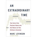 An Extraordinary Time: The End of the Postwar Boom and the Return of the Ordinary Economy, Marc Levinson (Author)