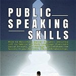 Public Speaking Skills: How to Become a Better Speaker, Develop self-confidence and Body Language, Overcome Social Anxiety, and Manage Present - Ted Barton