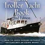 The Troller Yacht Book: How to Cross Oceans Without Getting Wet or Going Broke - 2nd Edition - George Buehler, George Buehler