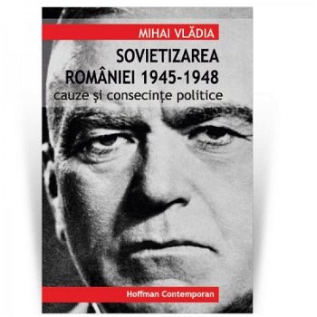 Sovietizarea României 1945-1948. Cauze și consecințe politice - Paperback brosat - Mihai Vlădia - Hoffman, 