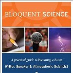 Eloquent Science: A Practical Guide to Becoming a Better Writer, Speaker, and Atmospheric Scientist, David M. Schultz